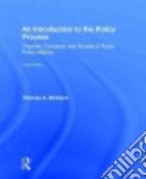 An Introduction to the Policy Process libro in lingua di Birkland Thomas A.