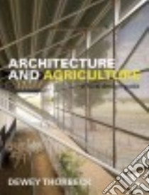Architecture and Agriculture libro in lingua di Thorbeck Dewey