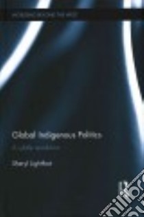 Global Indigenous Politics libro in lingua di Lightfoot Sheryl