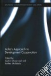 India's Approach to Development Cooperation libro in lingua di Chaturvedi Sachin (EDT), Mulakala Anthea (EDT)