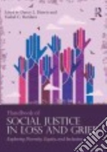 Handbook of Social Justice in Loss and Grief libro in lingua di Harris Darcy L. (EDT), Bordere Tashel C. (EDT)