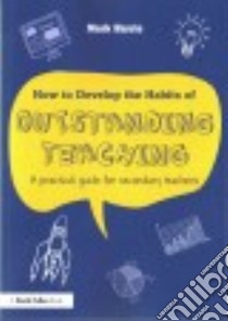 How to Develop the Habits of Outstanding Teaching libro in lingua di Harris Mark