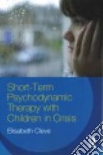 Short-Term Psychodynamic Therapy With Children in Crisis libro in lingua di Cleve Elisabeth
