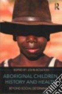 Aboriginal Children, History and Health libro in lingua di Boulton John (EDT), Macdonald Gaynor (CON), Choo Christine (CON), Hochberg Ze'Ev (CON), Kerin Rani (CON)