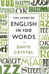 The Story of English in 100 Words libro in lingua di Crystal David