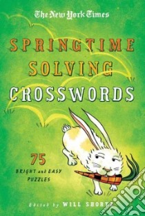 The New York Times Springtime Solving Crosswords libro in lingua di Shortz Will (EDT), New York Times Company (COR)