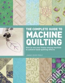 The Complete Guide to Machine Quilting libro in lingua di Poole Joanie Zeier