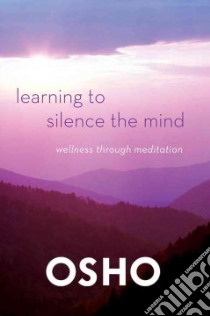 Learning to Silence the Mind libro in lingua di Osho International Foundation (COR)