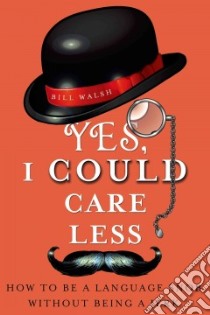 Yes, I Could Care Less libro in lingua di Walsh Bill