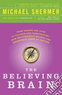 The Believing Brain libro in lingua di Shermer Michael