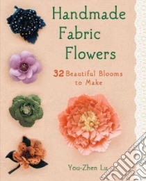 Handmade Fabric Flowers libro in lingua di Lu You-Zhen