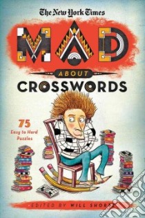 The New York Times Mad About Crosswords libro in lingua di Shortz Will (EDT)