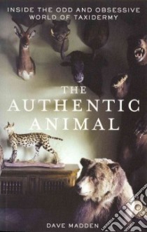 The Authentic Animal libro in lingua di Madden Dave