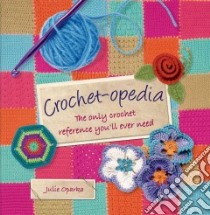 Crochet-opedia libro in lingua di Oparka Julie