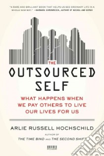 The Outsourced Self libro in lingua di Hochschild Arlie Russell