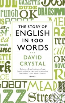The Story of English in 100 Words libro in lingua di Crystal David