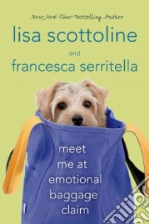 Meet Me at Emotional Baggage Claim libro in lingua di Scottoline Lisa, Serritella Francesca