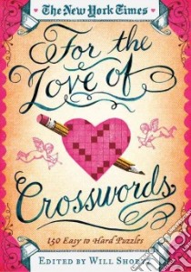 The New York Times for the Love of Crosswords libro in lingua di Shortz Will (EDT)
