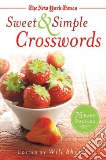 The New York Times Sweet & Simple Crosswords libro in lingua di Shortz Will (EDT)