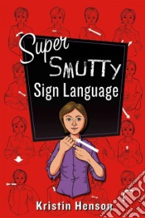 Super Smutty Sign Language libro in lingua di Henson Kristin, Shaw Herb (ILT)