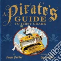 A Pirate's Guide to First Grade libro in lingua di Preller James, Ruth Greg (ILT)
