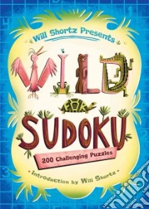 Will Shortz Presents Wild for Sudoku libro in lingua di Shortz Will (INT)