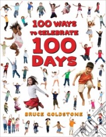 100 Ways to Celebrate 100 Days libro in lingua di Goldstone Bruce