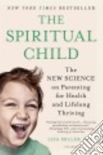 The Spiritual Child libro in lingua di Miller Lisa Ph.D., Barker Teresa (CON)