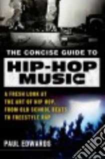 The Concise Guide to Hip-Hop Music libro in lingua di Edwards Paul