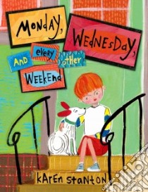 Monday, Wednesday, and Every Other Weekend libro in lingua di Stanton Karen