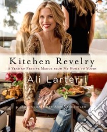 Kitchen Revelry libro in lingua di Larter Ali, Zahoryin Tracy (CON), Neunsinger Amy (PHT)