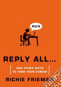 Reply All...And Other Ways to Tank Your Career libro in lingua di Frieman Richie