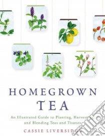 Homegrown Tea libro in lingua di Liversidge Cassie