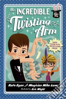 The Incredible Twisting Arm libro in lingua di Egan Kate, Lane Mike (CON), Wright Eric (ILT)