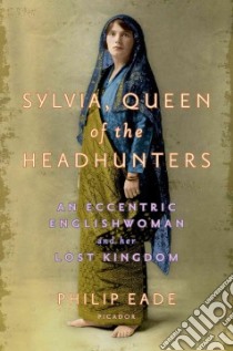 Sylvia, Queen of the Headhunters libro in lingua di Eade Philip