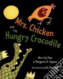 Mrs. Chicken and the Hungry Crocodile libro in lingua di Paye Won-Ldy, Lippert Margaret H., Paschkis Julie (ILT)