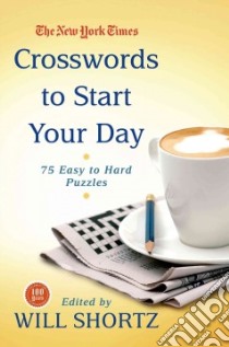 The New York Times Crosswords to Start Your Day libro in lingua di Shortz Will (EDT)
