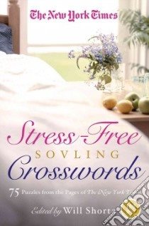 The New York Times Stress-Free Solving Crosswords libro in lingua di Shortz Will (EDT)