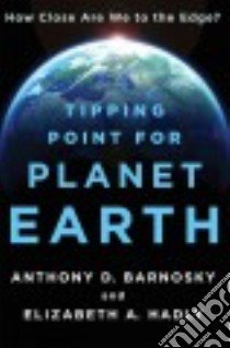 Tipping Point for Planet Earth libro in lingua di Barnosky Anthony D., Hadly Elizabeth A.