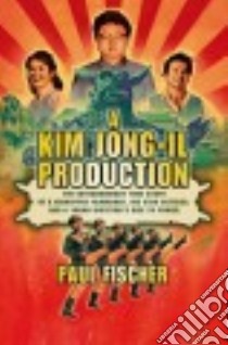 A Kim Jong-il Production libro in lingua di Fischer Paul