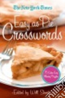 The New York Times Easy As Pie Crosswords libro in lingua di Shortz Will (EDT), New York Times Company (COR)