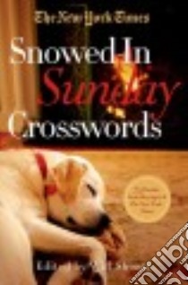 The New York Times Snowed-In Sunday Crosswords libro in lingua di Shortz Will (EDT), New York Times Company (COR)