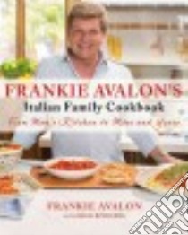 Frankie Avalon's Italian Family Cookbook libro in lingua di Avalon Frankie, Rodgers Rick