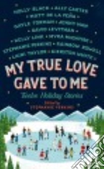 My True Love Gave to Me libro in lingua di Perkins Stephanie, Rowell Rainbow (CON), Link Kelly (CON), Pena Matt De La (CON), Han Jenny (CON)