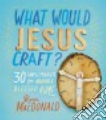 What Would Jesus Craft? libro in lingua di MacDonald Ross