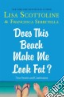 Does This Beach Make Me Look Fat? libro in lingua di Scottoline Lisa, Serritella Francesca
