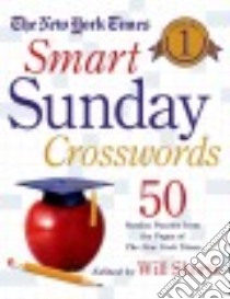 The New York Times Smart Sunday Crosswords libro in lingua di Shortz Will (EDT), New York Times Company (COR)