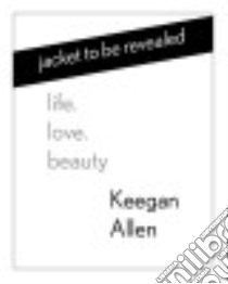 Life, Love, Beauty libro in lingua di Allen Keegan
