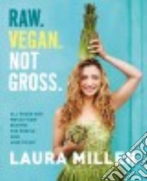 Raw. Vegan. Not Gross. libro in lingua di Miller Laura, Loftus David (PHT)