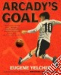 Arcady's Goal libro in lingua di Yelchin Eugene